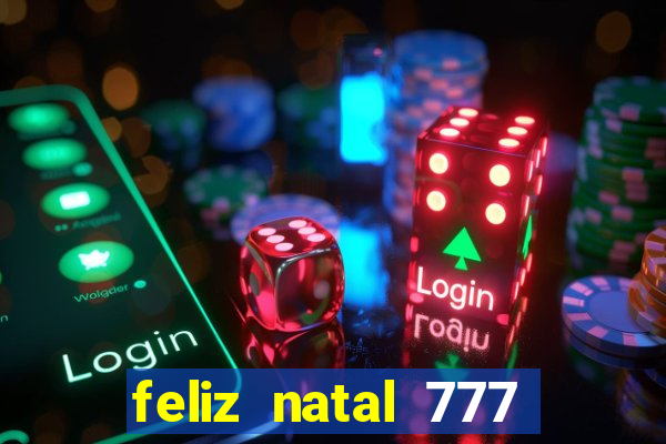 feliz natal 777 plataforma login